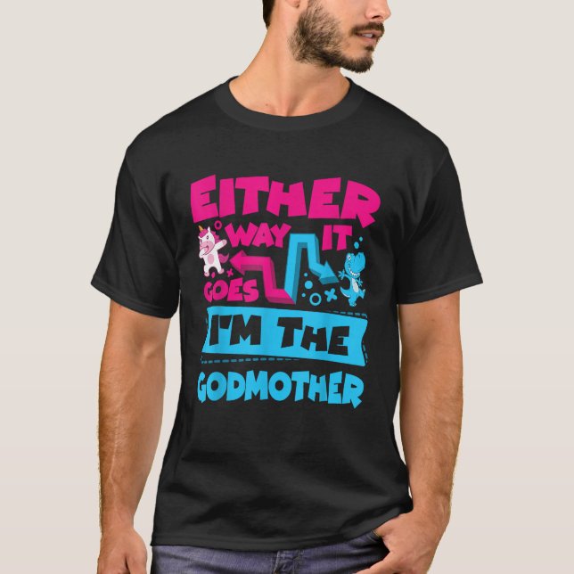 Either Way It Goes I m The Godmother Gender Reveal T-Shirt (Vorderseite)