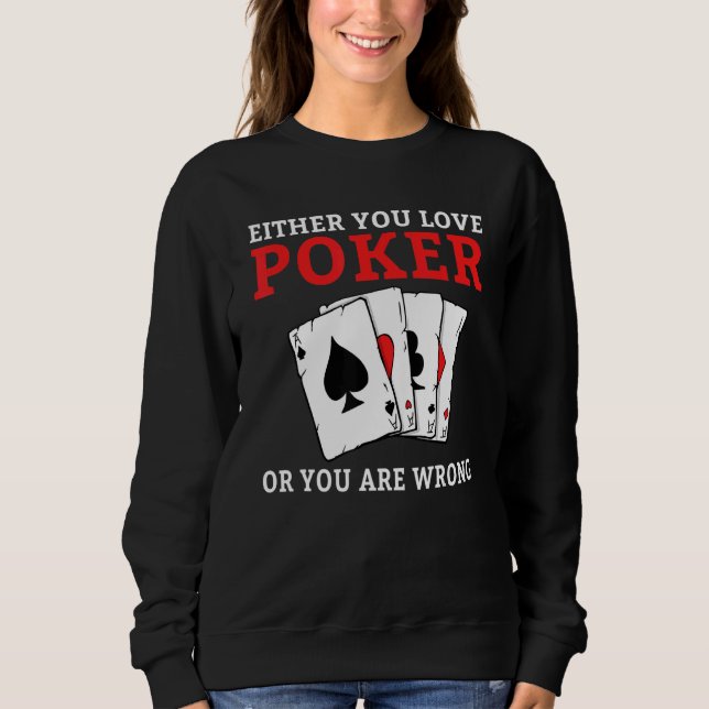 Either you love Poker or you are wrong funny Poker Sweatshirt (Vorderseite)