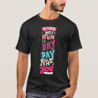 Either you run the day, or the day runs you