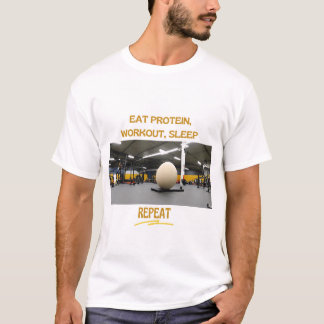 Eiweiß essen, Schlafen trainieren, wiederholen T-Shirt