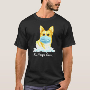 Eklige Menschen Keime Welsh Corgi Hund mit Gesicht T-Shirt