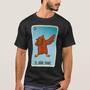 El Buho Suave Mexikanische Slang-Lotterie-Bingo-Ka T-Shirt