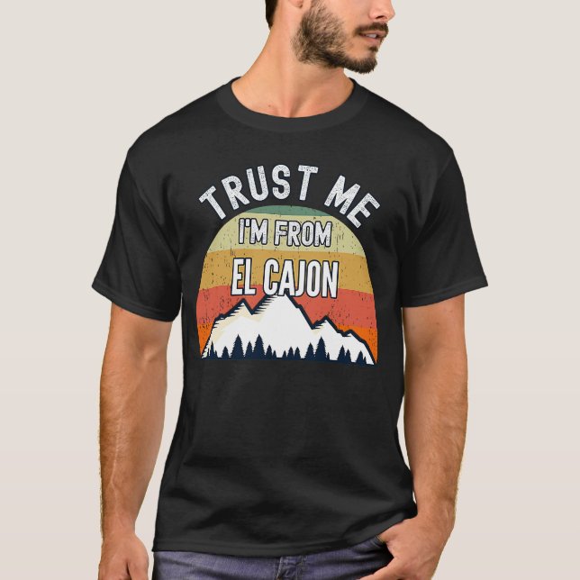 El Cajon  Trust Me I'm From El Cajon T-Shirt (Vorderseite)