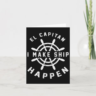 El Capitan I make Ship Happen Funny Boating Captai Karte