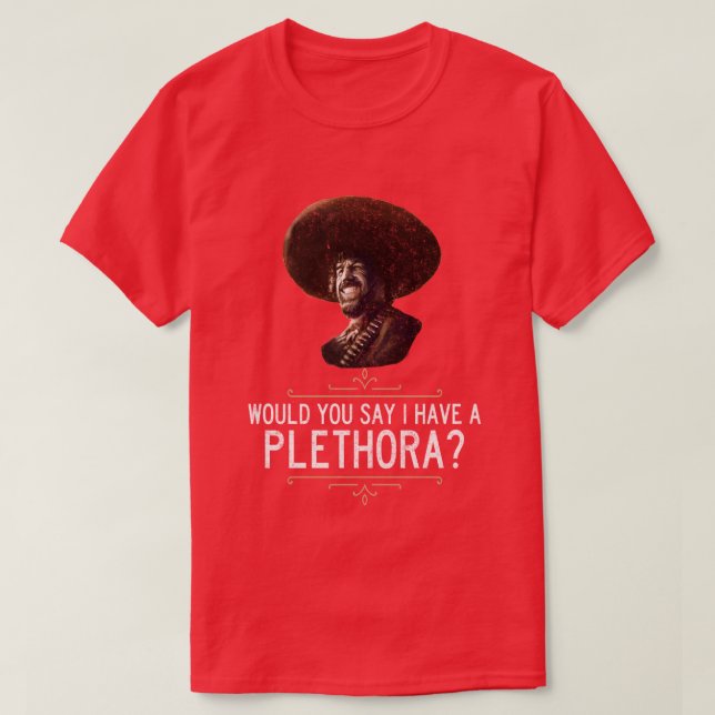 El Guapo Würden Sie sagen, ich habe eine Fülle T-Shirt (Design vorne)