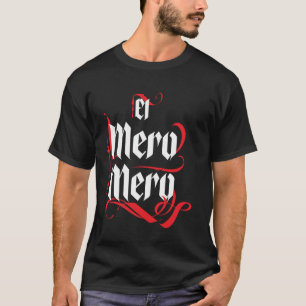 El Mero El Patron Mexiko The Boss Slang Word T-Shirt
