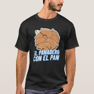 El Panadero Con El Pan   Latinx Süßbrot Marran T-Shirt