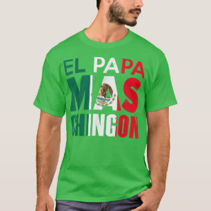 El Papa Mas Chingon - Funny Mexican Vater T - Shir T-Shirt