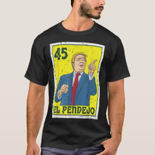 El Pendejo Anti-Präsident Donald Trump 45 US-Absti T-Shirt