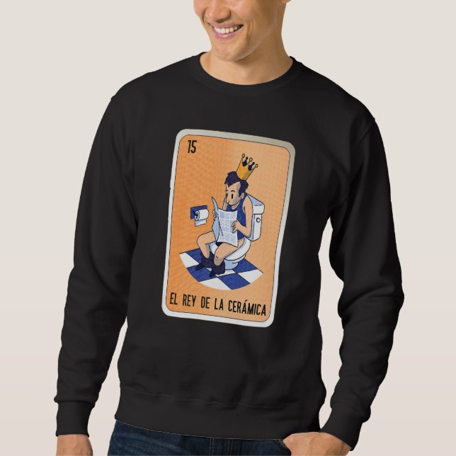 El Rey De La Cerámica Mexican Slang Lottery Bingo  Sweatshirt (Vorderseite)