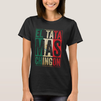 El Tata Mas Chingon Cool Vatertag Bestes mexikanis T-Shirt