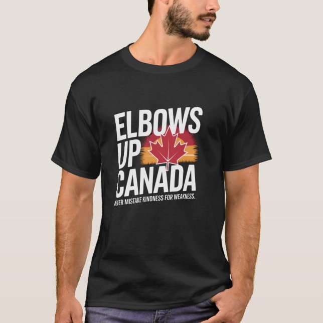 Elbows Up Canada Never Mistake Kindness for Weakne T-Shirt (Vorderseite)