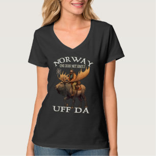 Elch Norwegen Eins Man Kann Nicht Einfach Uff Da N T-Shirt