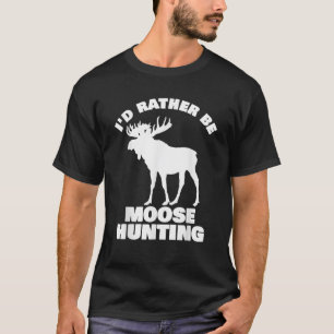 Elche Jäger T Shirt Ich würde eher Elch Jagen