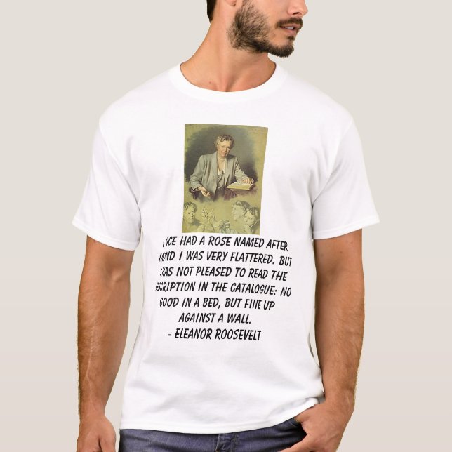 Eleanor Roosevelt, I hatte einmal eine Rose, die T-Shirt (Vorderseite)