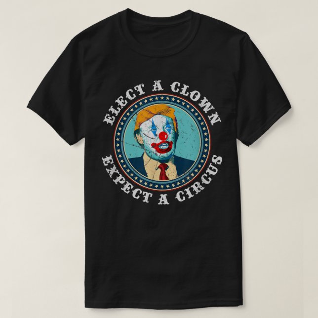Elect A Clown Expect A Circus Anti-Trump T-Shirt (Design vorne)