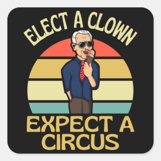 Elect A Clown Expect A Circus Joe Biden Out Quadratischer Aufkleber