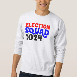 Election Squad 2024 Sweatshirt
