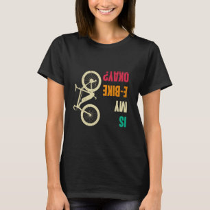 Electric Bike IST MEIN E-BIKE OKAY EBike Funny Cyc T-Shirt