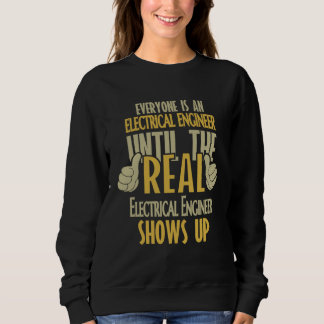 Electrical Engineer Until The Real One Shows Up Sweatshirt