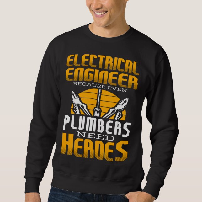 Electricial Engineer Because Even Plumbers Need He Sweatshirt (Vorderseite)
