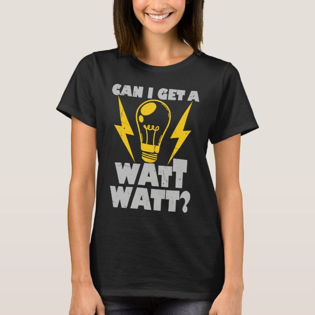 Electrician  Can I Get A Watt Watt Electrical T-Shirt (Vorderseite)