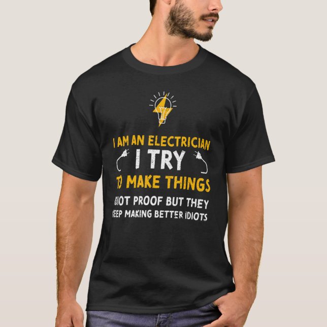 Electrician Humor I Am An Electrician I Try    Ele T-Shirt (Vorderseite)