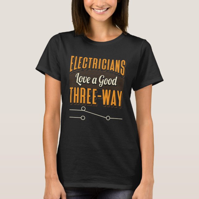 Electrician Quote Good Three Way Engineers T-Shirt (Vorderseite)