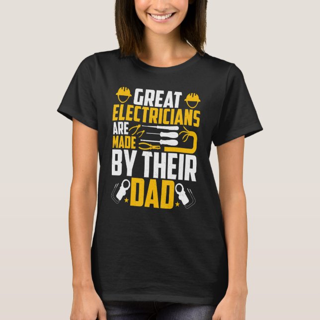 Electricians Are Made by Their Dad   Electrician's T-Shirt (Vorderseite)