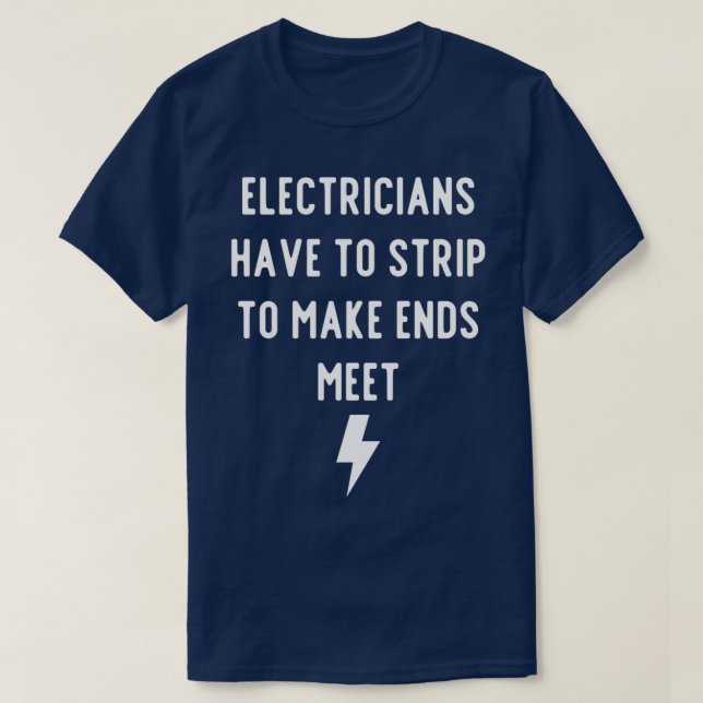 Electricians have to Strip To Make Ends MeetTShirt T-Shirt (Design vorne)