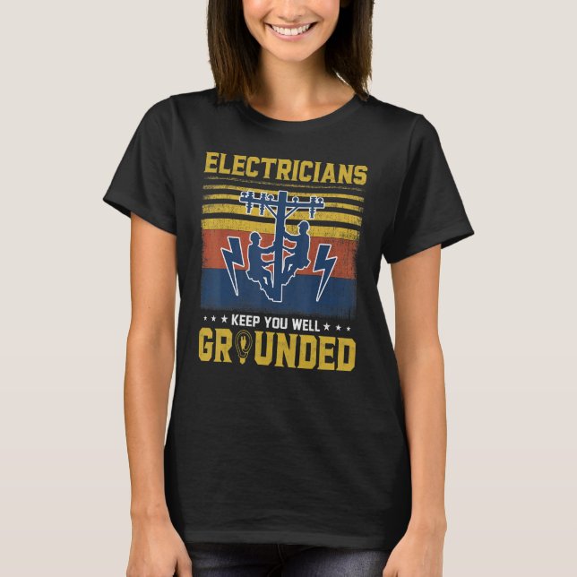 Electricians Keep You Well Grounded   Electrician T-Shirt (Vorderseite)
