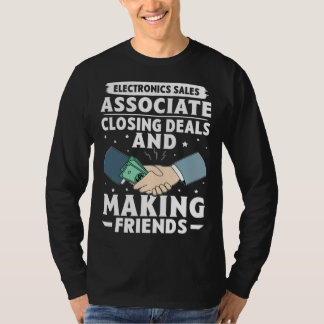 Electronics Sales Associate Closing Deals Making F T-Shirt