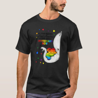 Elefant Ich bin jetzt deine Mutter LGBT Free Mom H T-Shirt