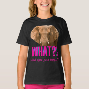 Elefant, was hast du gerade gesagt? T-Shirt