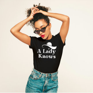 Elegant "A Lady Knows" T-Shirt