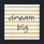 Elegant Dream Magnet<br><div class="desc">Trendy "Dream big" sagt,  wir haben Gold und White Stripes Background.</div>