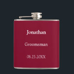 Eleganter Burgund Personalisierter Trauzeuge Flask Flachmann<br><div class="desc">Elegant Burgundy Personalisierten Trauzeuge Flask, bitte personalisieren Sie den Namen des Trauzeugen und das Datum der Hochzeit, mit der Online-Personalisierung Vorlage vor der Bestellung. Der Kolben kann alternativ für andere Hochzeitsbegleiter personalisiert sein, z. B. für Trauzeuge, falls Sie dies wünschen, indem Sie den entsprechenden Text vor der Bestellung entsprechend ändern....</div>