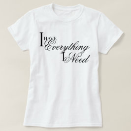 Eleganter Chic Ich habe alles, was ich brauche Bes T-Shirt