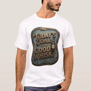 Elegantes Gold HEUTIGES ZIEL: GUTEN WHISKY TRINKEN T-Shirt