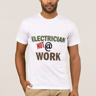 Elektriker NICHT bei der Arbeit T-Shirt