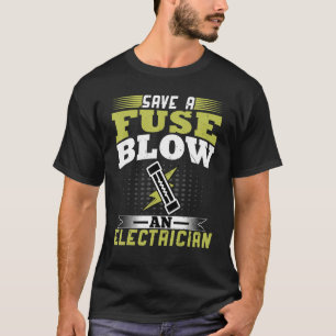 Elektriker Rettete eine Sicherung Blow an Electric T-Shirt