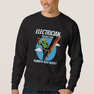 Elektriker, weil Klempner auch Helden brauchen Sweatshirt
