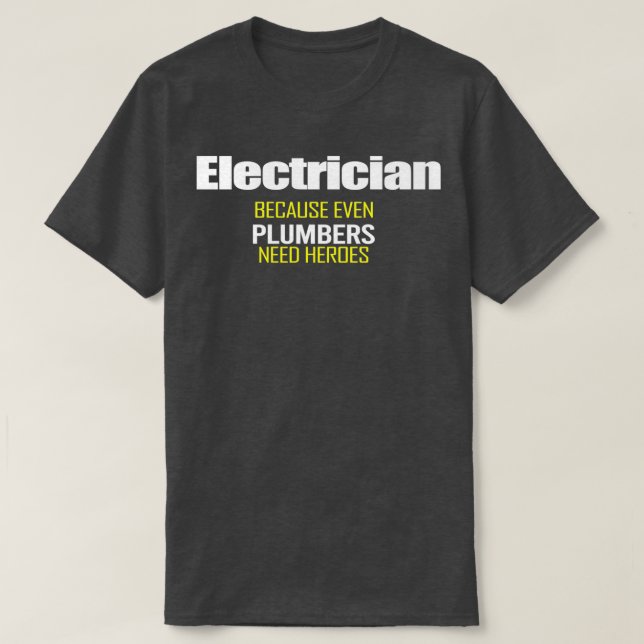 Elektriker, weil selbst Klempner Helden Funn brauc T-Shirt (Design vorne)