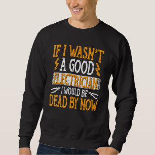 Elektrischer Funny Gif, wenn ich kein guter Elektr Sweatshirt