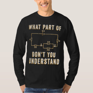 Elektrischer Stromkreis, was Sie nicht verstehen T-Shirt