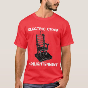 ELEKTRISCHER STUHL DER ERLEUCHTUNG T-Shirt