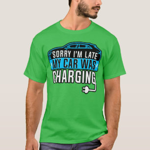 Elektrisches Fahrzeug Sorry, ich bin spät dran, me T-Shirt