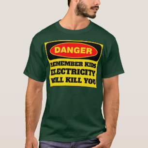 Elektrizität tötet Kinder 6 T-Shirt
