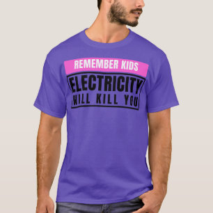 Elektrizität wird Sie töten 11 T-Shirt