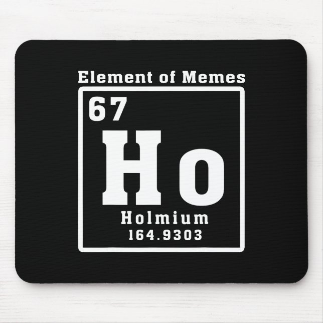 Element der Memes Ho Holmium 67 Lustige Wissenscha Mousepad (Vorne)